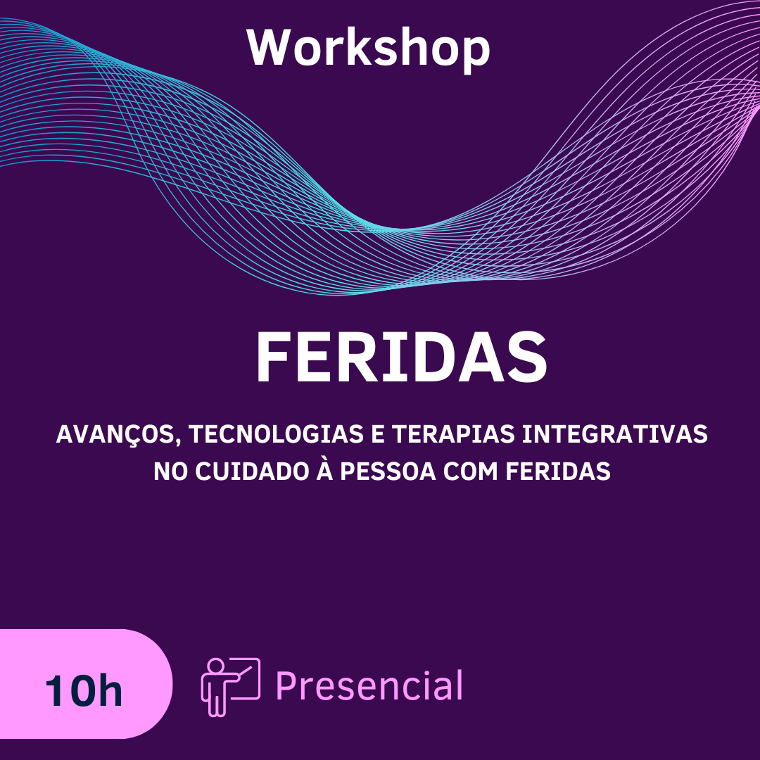 WORKSHOP: AVANÇOS, TECNOLOGIAS E TERAPIAS INTEGRATIVAS NO CUIDADO À PESSOA COM FERIDAS